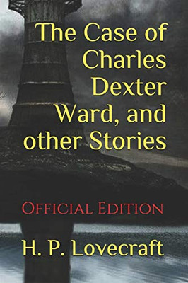 The Case of Charles Dexter Ward, and other Stories: (Official Edition)