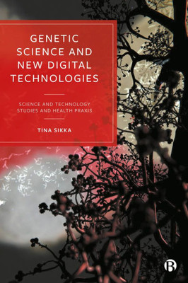 Genetic Science and New Digital Technologies: Science and Technology Studies and Health PRAXIS