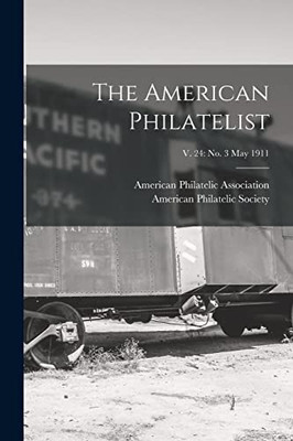 The American Philatelist; V. 24: No. 3 May 1911