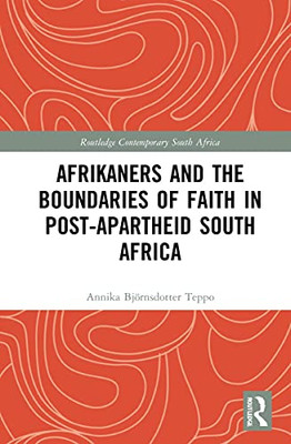 Afrikaners And The Boundaries Of Faith In Post-Apartheid South Africa (Routledge Contemporary South Africa)