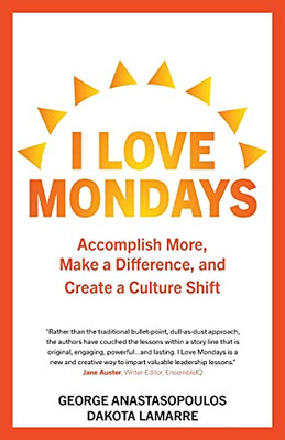 I Love Mondays: Accomplish More, Make A Difference, And Create A Culture Shift