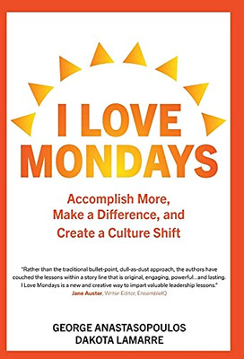 I Love Mondays: Accomplish More, Make A Difference, And Create A Culture Shift