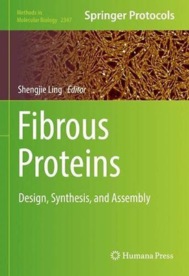 Fibrous Proteins: Design, Synthesis, And Assembly (Methods In Molecular Biology, 2347)