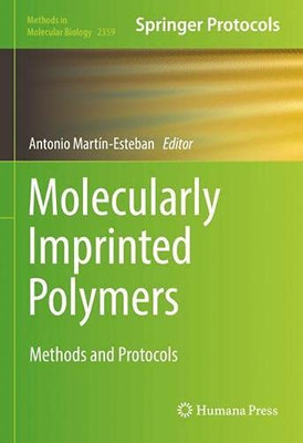 Molecularly Imprinted Polymers: Methods And Protocols (Methods In Molecular Biology, 2359)