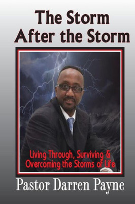 The Storm After The Storm: Living through, Surviving and Overcoming the storms of Life!