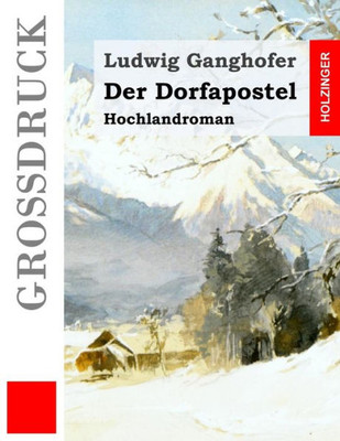 Der Dorfapostel (Großdruck): Hochlandroman