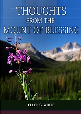 Thoughts From The Mount Of Blessing Original Big Print Edition: (Thoughts From The Mount Of Blessing For Adventist Home, For Country Living People, A ... Of Steps To Christ, Powerful Book For The M