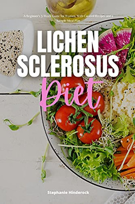 Lichen Sclerosus Diet: A Beginner'S 3-Week Guide For Women, With Curated Recipes And A Sample Meal Plan