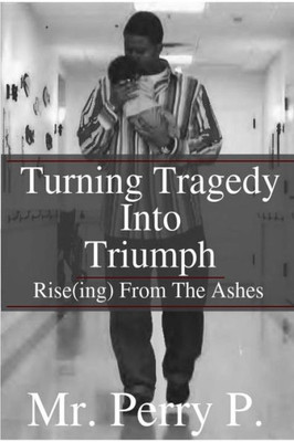 Rise(ing) From The Ashes: Turning Tragedy Into Triumph
