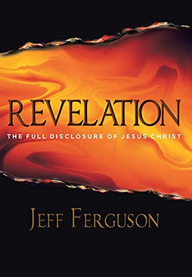 Revelation: The Full Disclosure Of Jesus Christ