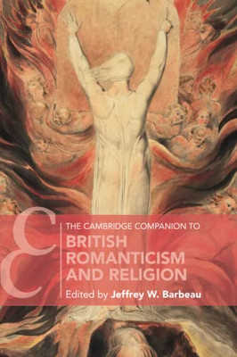 The Cambridge Companion To British Romanticism And Religion (Cambridge Companions To Literature)