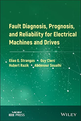 Fault Diagnosis, Prognosis, And Reliability For Electrical Machines And Drives (Ieee Press)