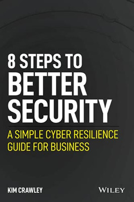 8 Steps To Better Security: A Simple Cyber Resilience Guide For Business