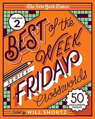 The New York Times Best Of The Week Series 2: Friday Crosswords: 50 Challenging Puzzles (New York Times Best Of The Week Crosswords)