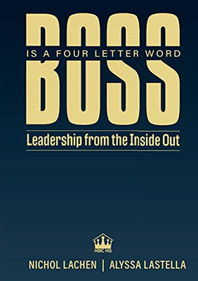 Boss Is A Four Letter Word: Leadership From The Inside Out