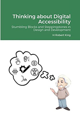 Thinking About Digital Accessibility: Stumbling Blocks And Steppingstones In Design And Development