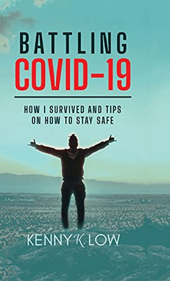 Battling Covid-19: How I Survived And Tips On How To Stay Safe