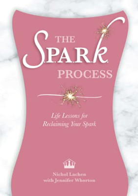 The Spark Process: Life Lessons For Reclaiming Your Spark