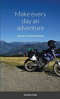 Make Every Day An Adventure: A Guide To Mini-Adventures