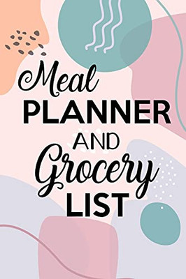 Meal Planner And Grocery List: Grocery List Notebook, Meal Planner Notebook, Budget Weekly Planner, Daily Planner Book, Meal Planner