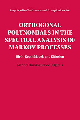 Orthogonal Polynomials In The Spectral Analysis Of Markov Processes: Birth-Death Models And Diffusion (Encyclopedia Of Mathematics And Its Applications, Series Number 181)