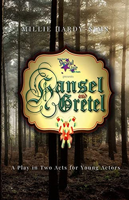 Hansel And Getel: A Play: A Play In Two Acts For Young Actors