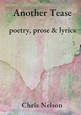 Another Tease: Poetry, Prose And Lyrics