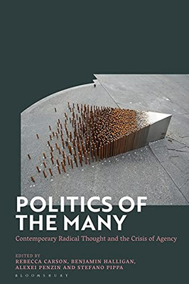 Politics Of The Many: Contemporary Radical Thought And The Crisis Of Agency