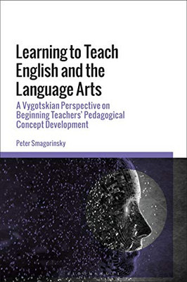 Learning To Teach English And The Language Arts: A Vygotskian Perspective On Beginning Teachers Pedagogical Concept Development