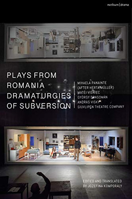 Plays From Romania: Dramaturgies Of Subversion: Lowlands; The Spectator Sentenced To Death; The Passport; Stories Of The Body (Artemisia, Eva, Lina, ... Man Who Had All His Malice Removed; Sexodrom
