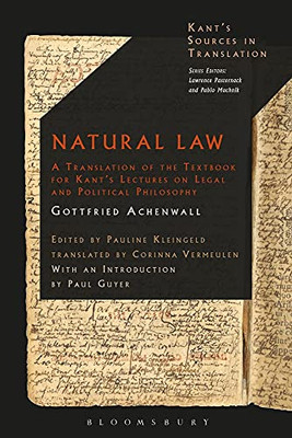 Natural Law: A Translation Of The Textbook For KantS Lectures On Legal And Political Philosophy (KantS Sources In Translation)