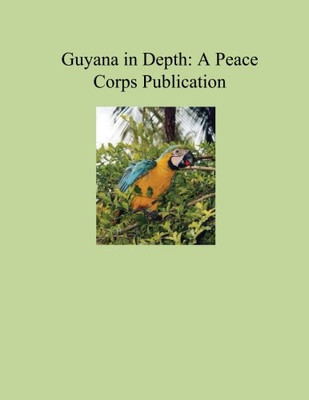 Guyana in Depth: A Peace Corps Publication