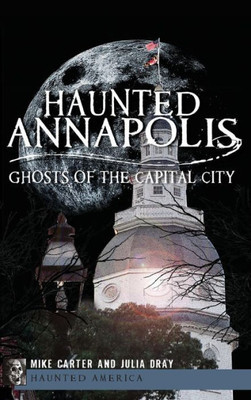 Haunted Annapolis: Ghosts of the Capital City