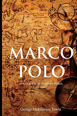 Marco Polo: His Travels And Adventures