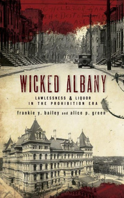 Wicked Albany: Lawlessness & Liquor in the Prohibition Era