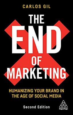 The End Of Marketing: Humanizing Your Brand In The Age Of Social Media