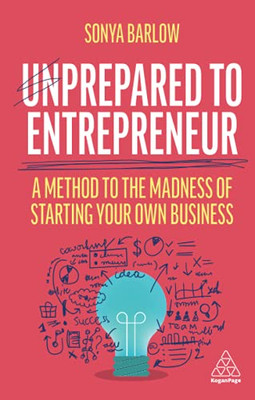 Unprepared To Entrepreneur: A Method To The Madness Of Starting Your Own Business
