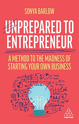 Unprepared To Entrepreneur: A Method To The Madness Of Starting Your Own Business