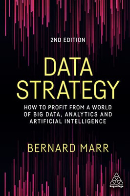 Data Strategy: How To Profit From A World Of Big Data, Analytics And Artificial Intelligence