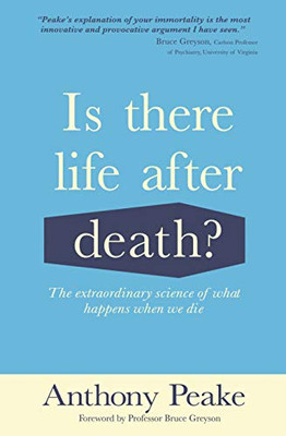 Is There Life After Death?: The Extraordinary Science Of What Happens When We Die