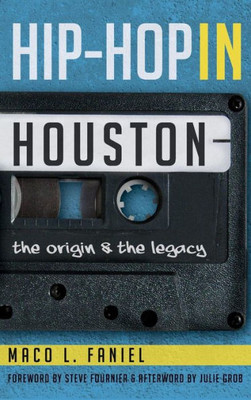 Hip Hop in Houston: The Origin and the Legacy