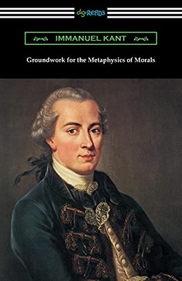 Groundwork For The Metaphysics Of Morals