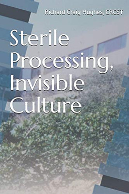 Sterile Processing, Invisible Culture: Reprocessed