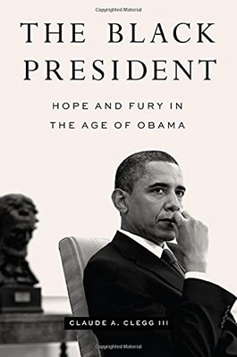 The Black President: Hope And Fury In The Age Of Obama