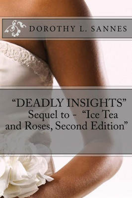 ""Deadly Insights"" Sequel to - ""ICE TEA AND ROSES, Second edition""