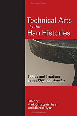 Technical Arts In The Han Histories: Tables And Treatises In The Shiji And Hanshu (Suny Chinese Philosophy And Culture)