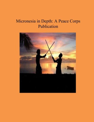 Micronesia in Depth: A Peace Corps Publication