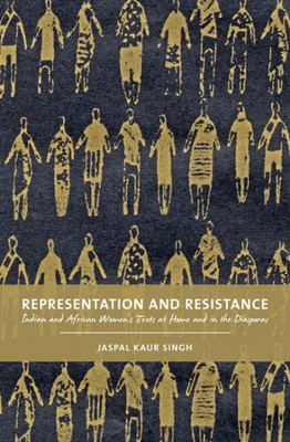 Representation and Resistance: Indian and African Women's Texts at Home and in the Diasporas