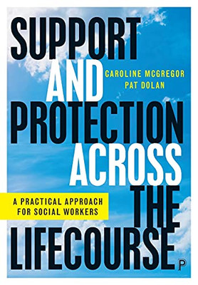 Support And Protection Across The Lifecourse: A Practical Approach For Social Workers