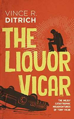 The Liquor Vicar (The Mildly Catastrophic Misadventures Of Tony Vicar, 1)